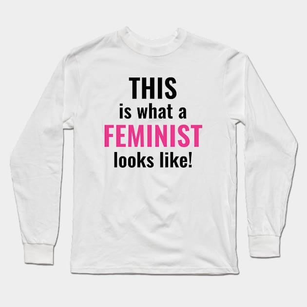 This Is What A Feminist Looks Like Long Sleeve T-Shirt by AmazingVision